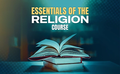 ESSENTIALS OF THE RELIGION COURSE